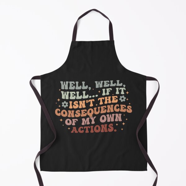 Item preview, Well, Well, Well If It Isn't The Consequences Of My Own Actions designed and sold by SweetLog.