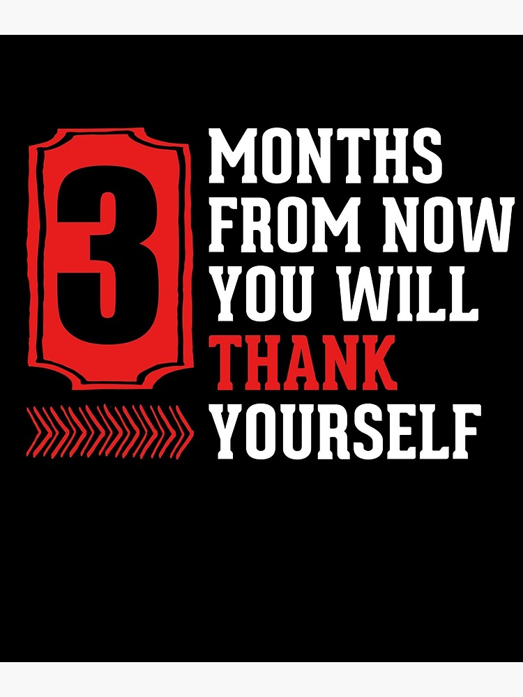  3 months from now you will thank yourself poster by sallygoodlife
