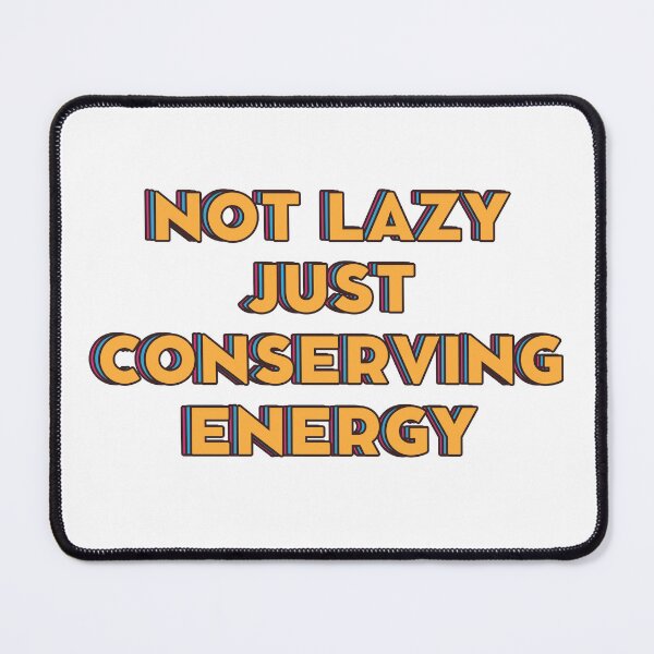 Item preview, Not Lazy Just Conserving Energy designed and sold by millycute.