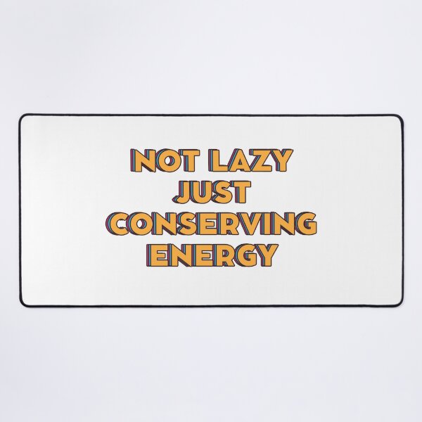 Item preview, Not Lazy Just Conserving Energy designed and sold by millycute.