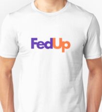 Fed Up Unisex T-Shirt