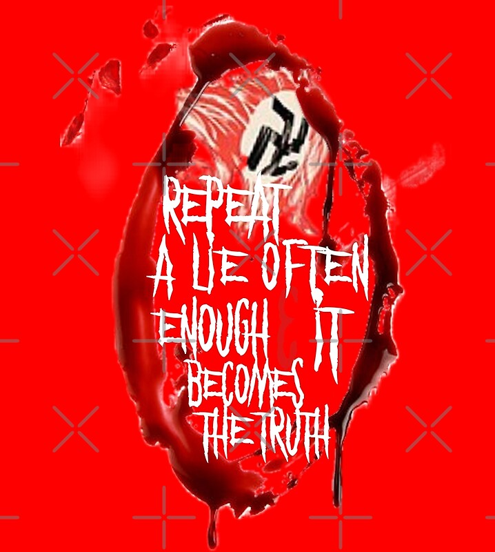 "Repeat a lie often enough & it becomes the truth " by YEREMEAS | Redbubble