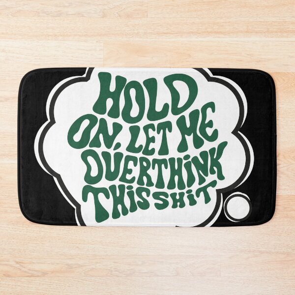 Item preview, Hang on. Let me overthink this shit Green designed and sold by ReidDesigns.