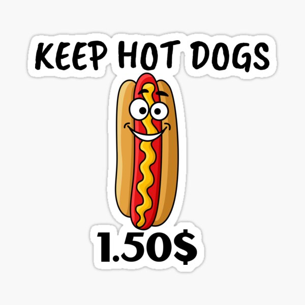 "Funny Inflation Keep Hot Dogs 1.50 " Sticker for Sale by Simozio93