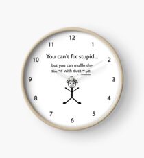 You Can't Fix Stupid.. Clock