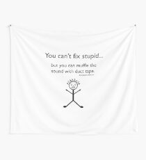 You Can't Fix Stupid.. Wall Tapestry