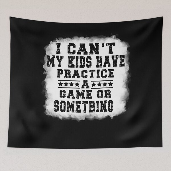 Item preview, I Can't My Kids Have Practice A Game Or Something  designed and sold by goodimagedesign.