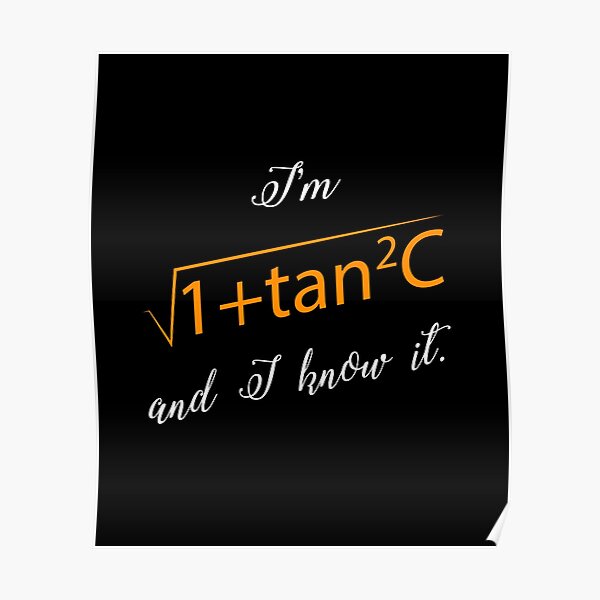 i-m-sqrt-1-tan2-c-and-i-know-it-poster-for-sale-by-stuch75