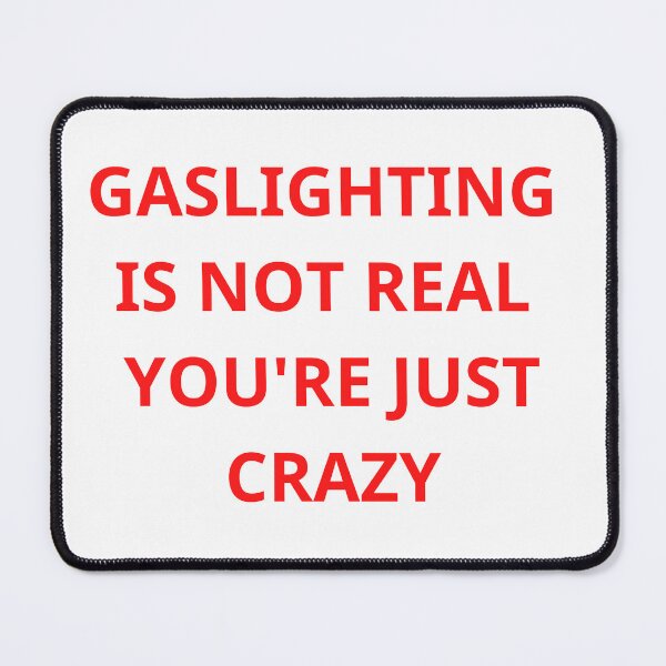 Item preview, Gaslighting Is Not Real Youre Just Crazy designed and sold by Elidrissi7.