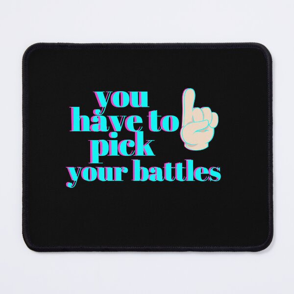 Item preview, You Have To Pick Your Battles designed and sold by bateka.