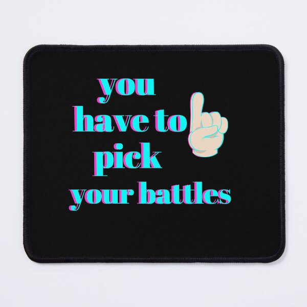 Item preview, You Have To Pick Your Battles designed and sold by bateka.
