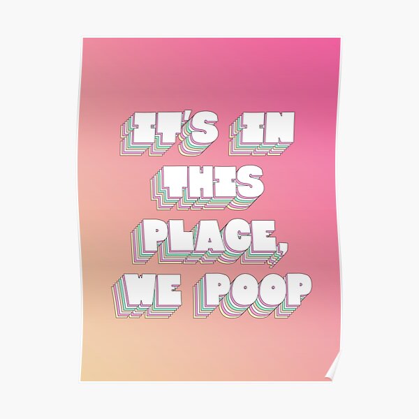 "'It's in this place, we poop' Funny Toilet / Restroom Print" Poster