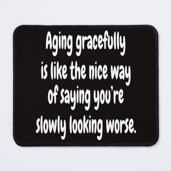 Item preview, Senior Citizen Funny Humor Aging Gracefully Is Like The Nice Way Of Saying designed and sold by fantasticdesign.