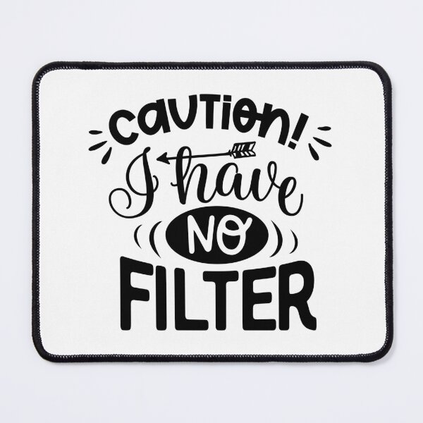 Item preview, Caution I have no filter designed and sold by Espinoza Creative.