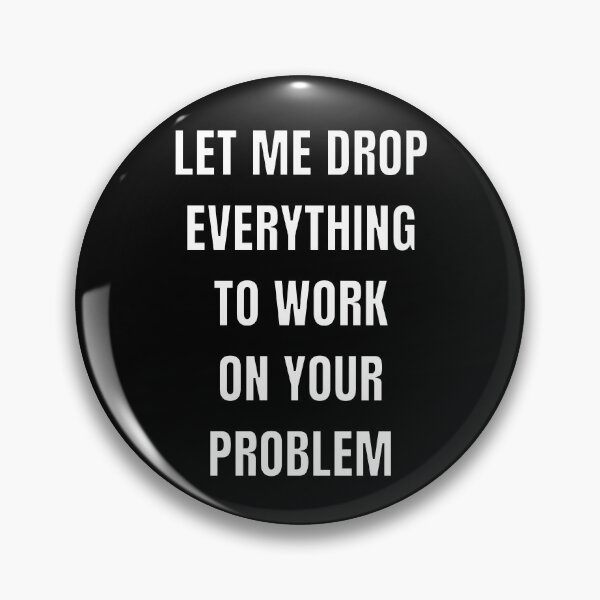 Item preview, Let me drop everything to work on your problem designed and sold by Caregiverology.