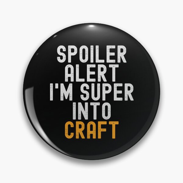 Item preview, Funny Spoiler Alert I'm Super Into Craft designed and sold by kindxinn.