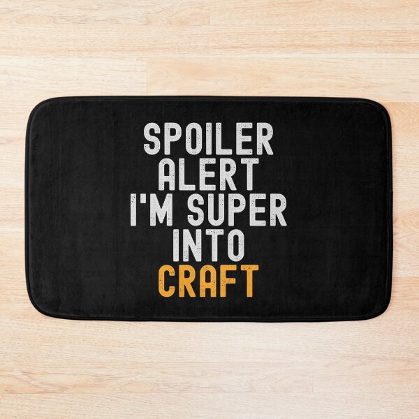 Item preview, Funny Spoiler Alert I'm Super Into Craft designed and sold by kindxinn.