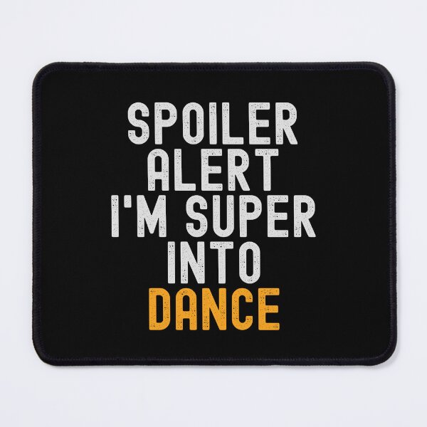 Item preview, Funny Spoiler Alert I'm Super Into Dance designed and sold by kindxinn.