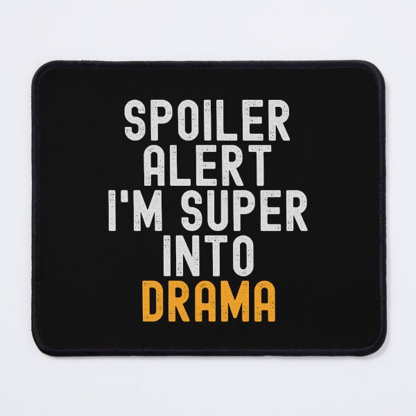 Item preview, Funny Spoiler Alert I'm Super Into Drama designed and sold by kindxinn.