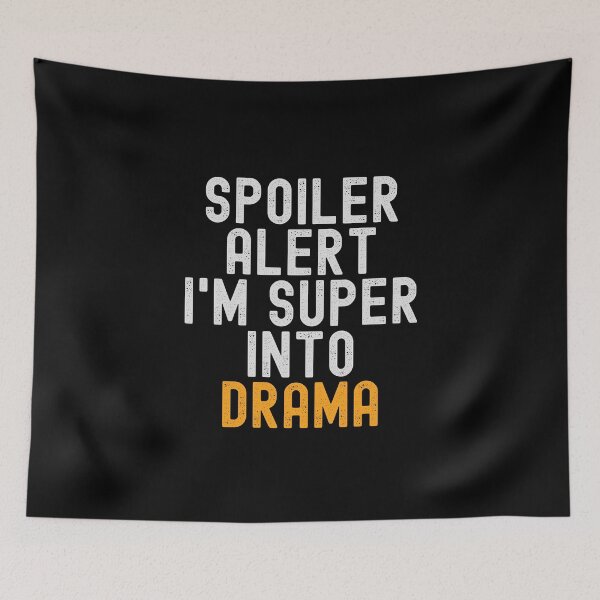 Item preview, Funny Spoiler Alert I'm Super Into Drama designed and sold by kindxinn.