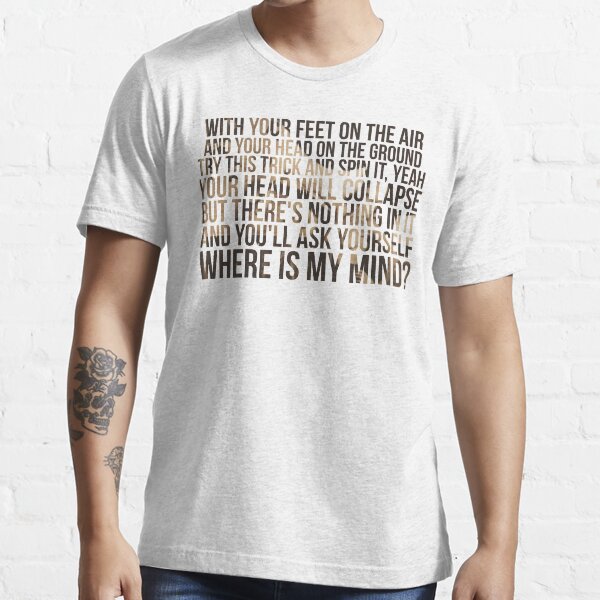 Where is my mind ? Essential T-Shirt
