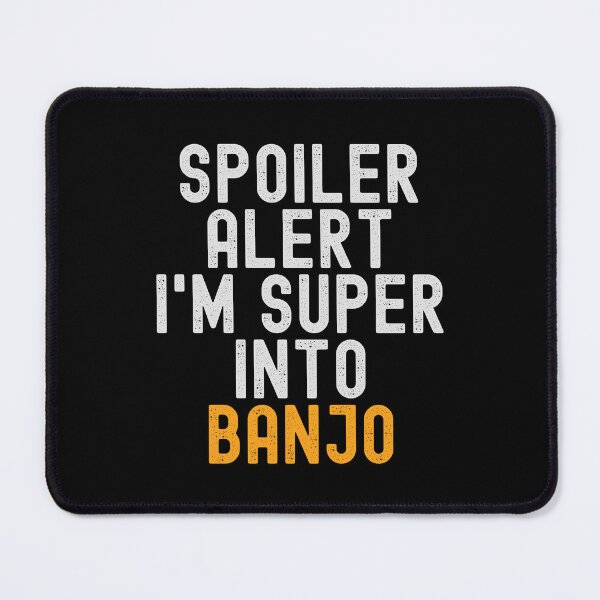 Item preview, Funny Spoiler Alert I'm Super Into Banjo designed and sold by kindxinn.