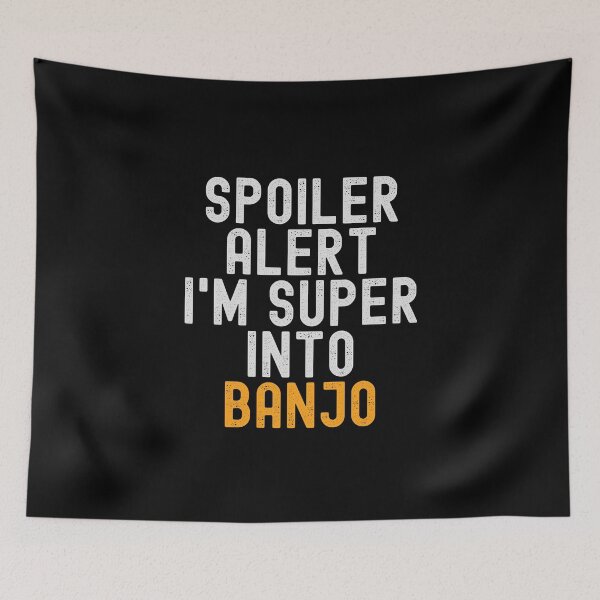 Item preview, Funny Spoiler Alert I'm Super Into Banjo designed and sold by kindxinn.