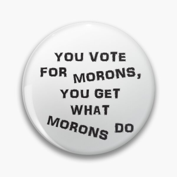 Item preview, You vote for morons designed and sold by Politics-Corner.