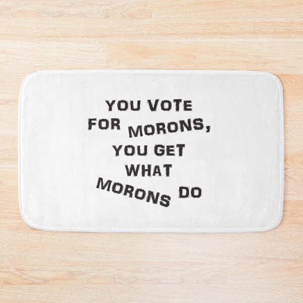 Item preview, You vote for morons designed and sold by Politics-Corner.