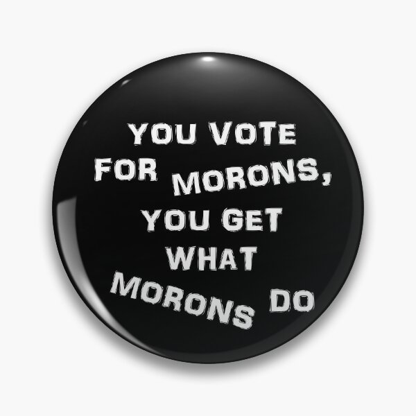 Item preview, You vote for morons in white text designed and sold by Politics-Corner.
