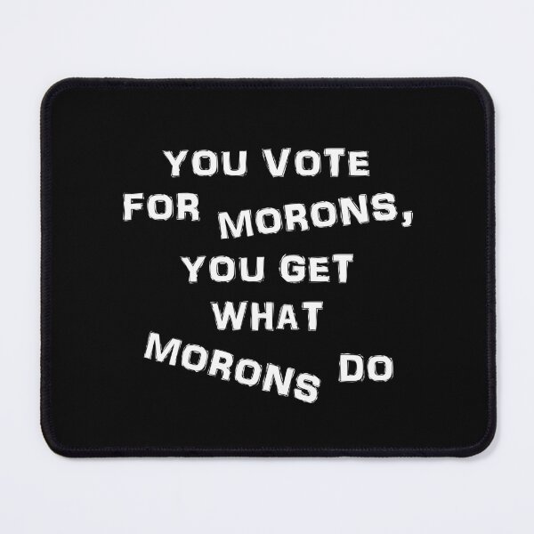 Item preview, You vote for morons in white text designed and sold by Politics-Corner.