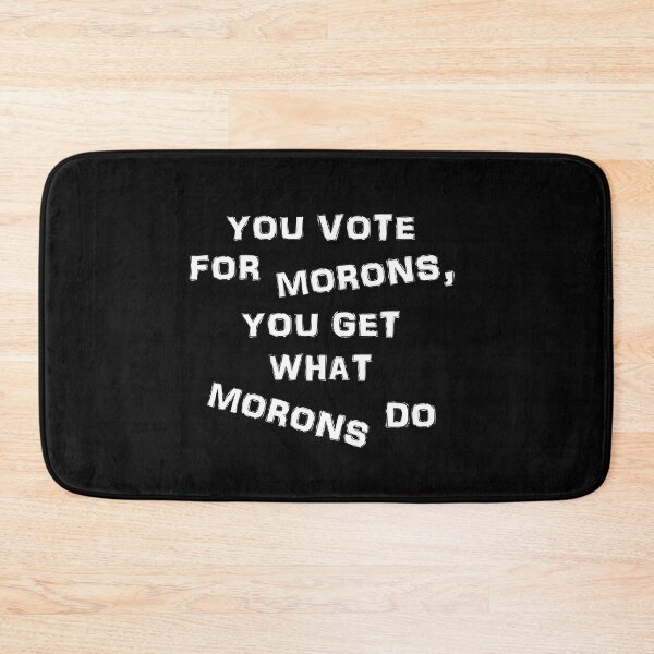 Item preview, You vote for morons in white text designed and sold by Politics-Corner.