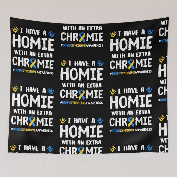 Item preview, I Have A Homie With An Extra Chromie Down Syndrome Awareness designed and sold by Trankix.