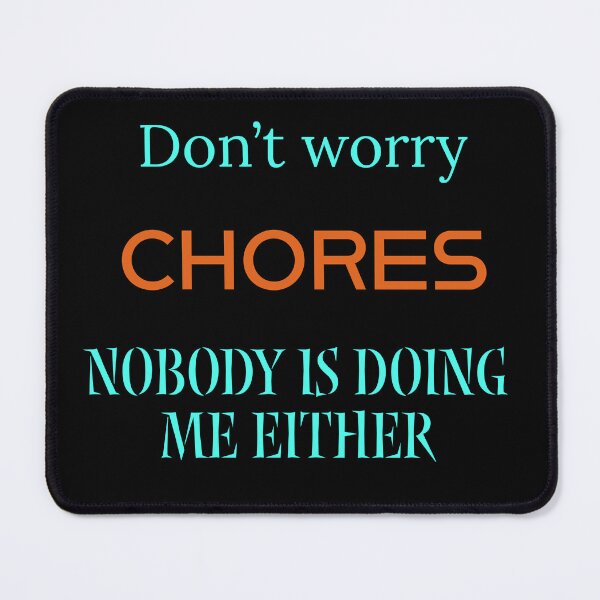 Item preview, Don't worry Chores, nobody is doing me either  designed and sold by Jho251981.