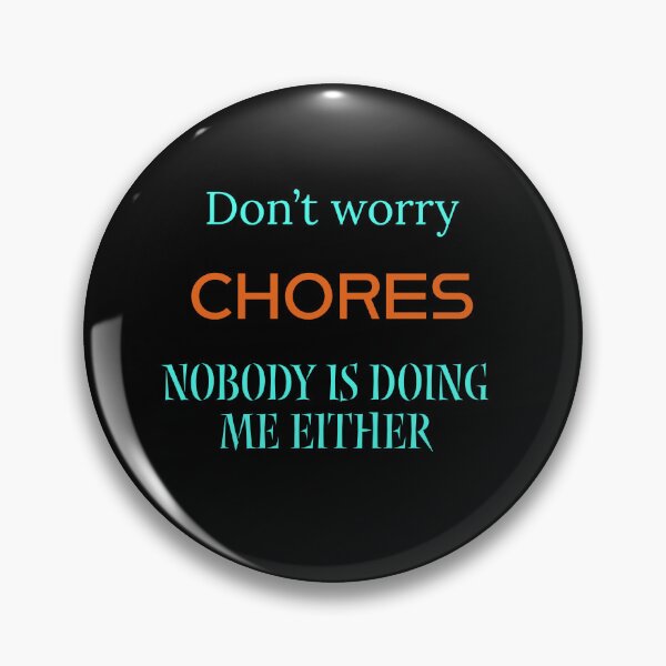 Item preview, Don't worry Chores, nobody is doing me either  designed and sold by Jho251981.
