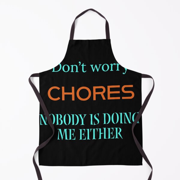 Item preview, Don't worry Chores, nobody is doing me either  designed and sold by Jho251981.