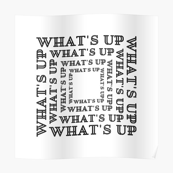 "What's up, What's up, What's up???" Poster for Sale by AlfabetDesign