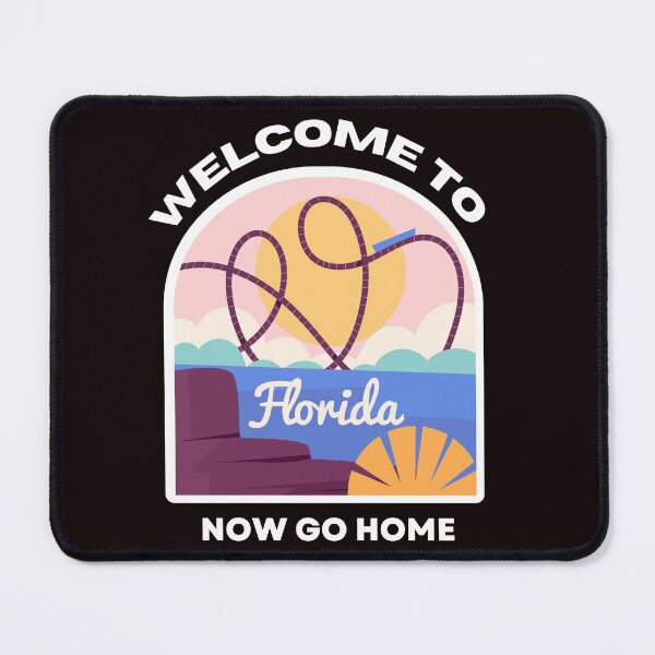 Item preview, welcome to florida now go home designed and sold by bhsysfshop.