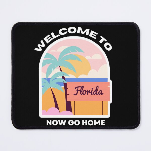 Item preview, welcome to florida now go home designed and sold by bhsysfshop.