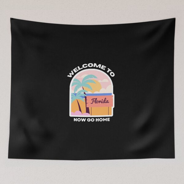 Item preview, welcome to florida now go home designed and sold by bhsysfshop.