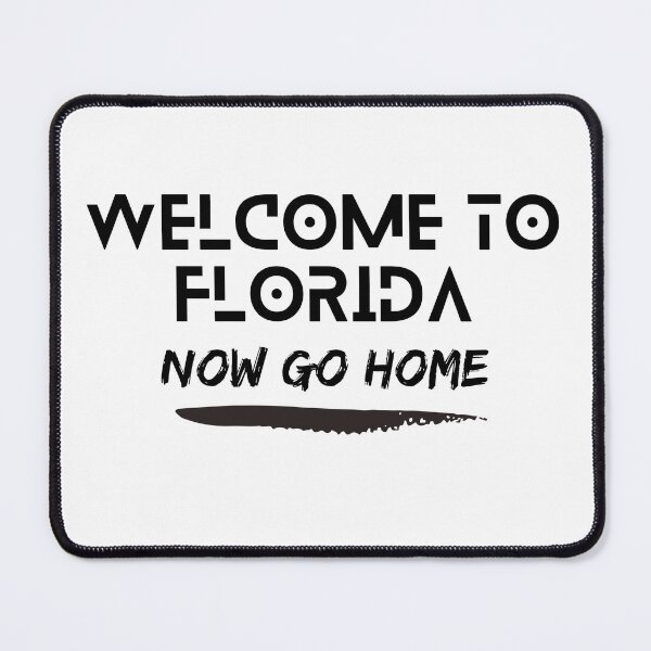 Item preview, welcome to florida now go home designed and sold by bhsysfshop.