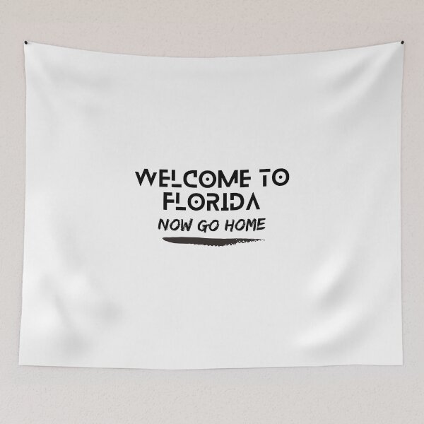 Item preview, welcome to florida now go home designed and sold by bhsysfshop.