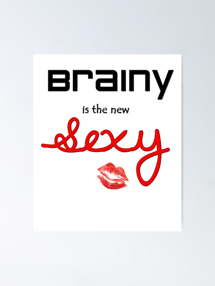 Brainy Is The New Sexy Tshirt Poster By Sixfigurecraft Redbubble