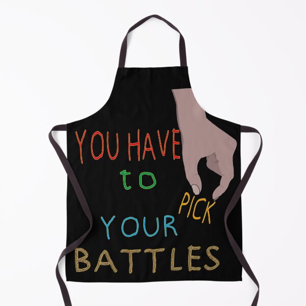 Item preview, YOU HAVE TO PICK YOUR BATTLES designed and sold by ABW37.