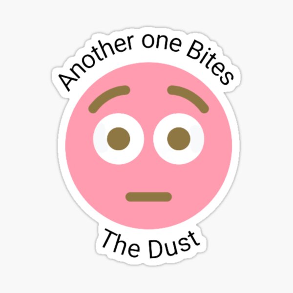 Another One Bites The Dust - the dust, bite, quotes, another one bites the  dust | Sticker