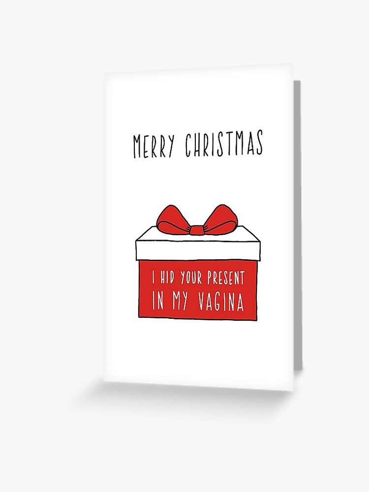 Naughty Christmas Card Funny Christmas Card I Hid Your Present Greeting Card By Itslilpeanut Redbubble