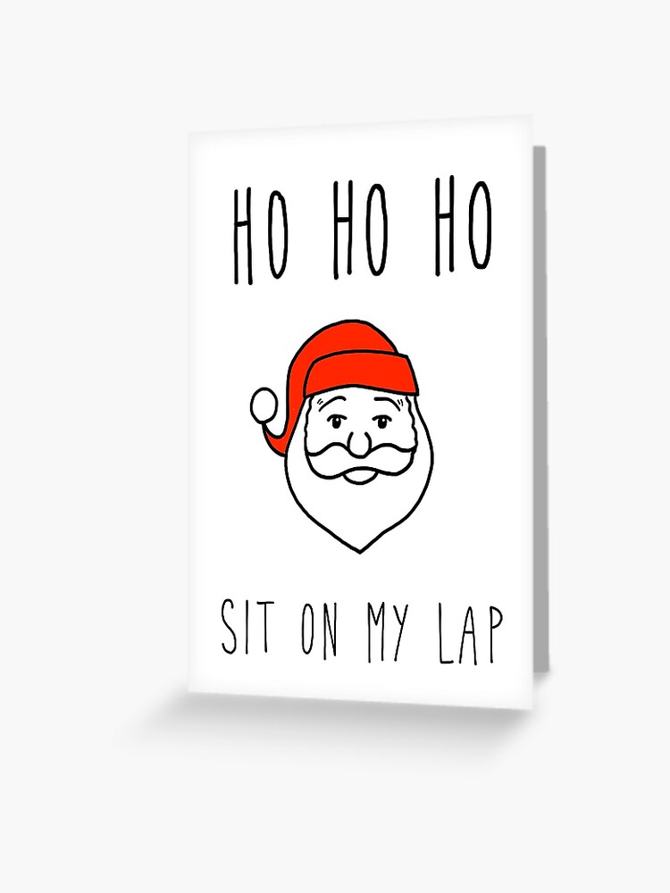 Weihnachtskarten Lustige Weihnachtskarte Lustige Feiertage Freche Weihnachtskarte Schmutzige Karten Ho Ho Ho Sitzen Auf Meinem Schoss Grusskarte Von Itslilpeanut Redbubble