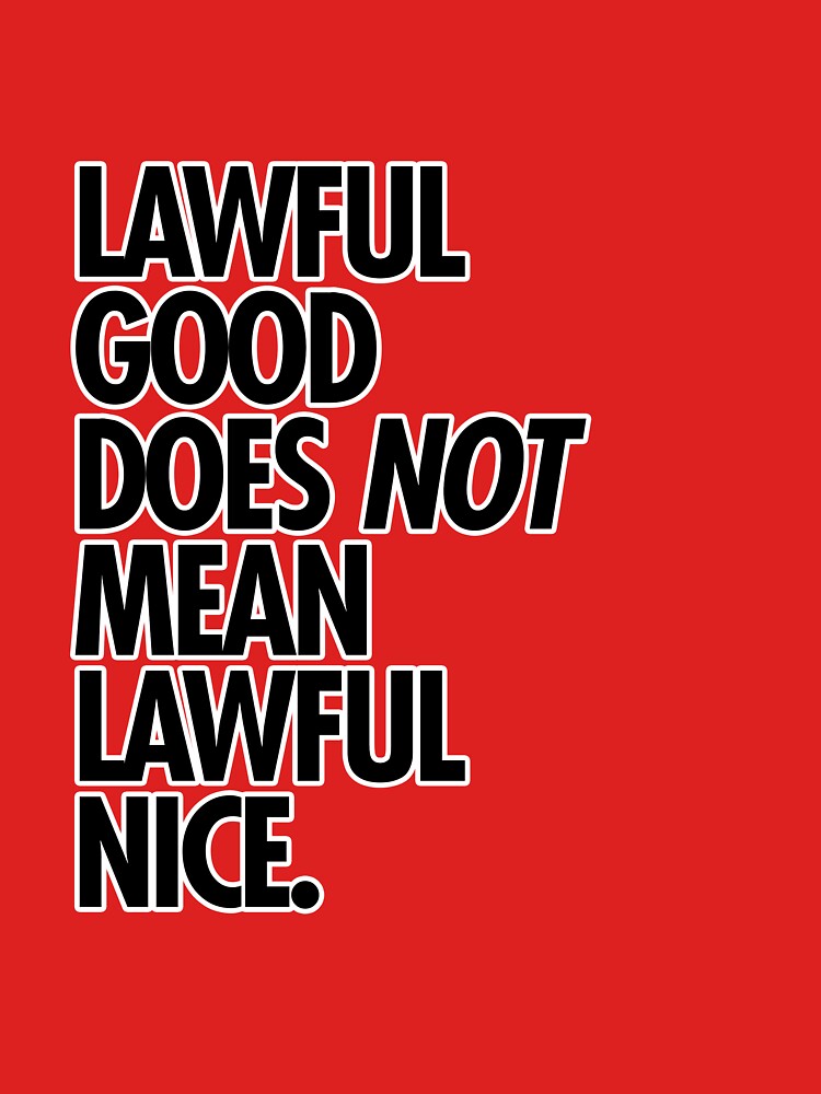 "Lawful good does not mean lawful nice" Tshirt for Sale by