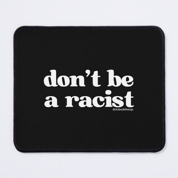 Item preview, Don't be a racist. | lilsboobthangs designed and sold by lilsboobthangs.