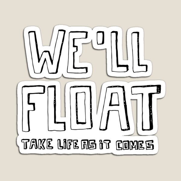 Item preview, We'll float, take life as it comes designed and sold by marianabeldi.